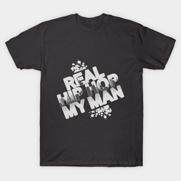 Real Hip Hop, My Man! T-Shirt by inktheplace2b